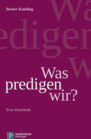 Was predigen wir? de Reiner Knieling