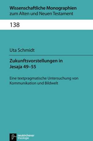 Zukunftsvorstellungen in Jesaja 49-55 de Uta Schmidt