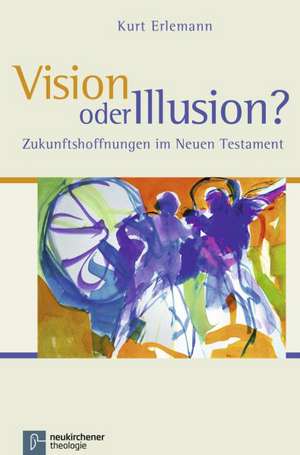 Vision oder Illusion? de Kurt Erlemann