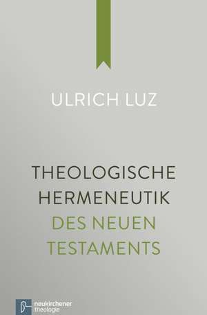 Theologische Hermeneutik des Neuen Testaments de Ulrich Luz