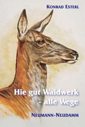 Hie gut Waidwerk - alle Wege de Konrad Esterl