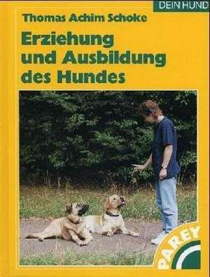 Erziehung und Ausbildung des Hundes de Thomas Achim Schoke