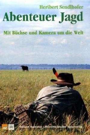 Abenteuer Jagd de Heribert Sendlhofer