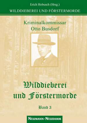 Wilddieberei und Förstermorde 3 de Erich Hobusch