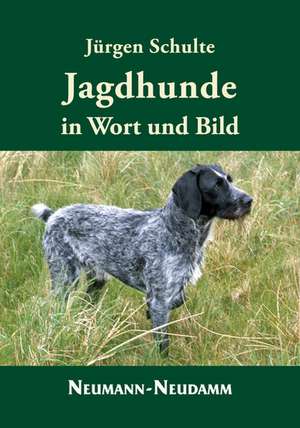 Jagdhunde in Wort und Bild de Jürgen Schulte