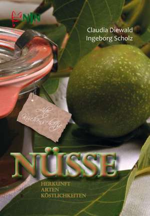 Nüsse - Herkunft, Arten, Köstlichkeiten de Ingeborg Scholz