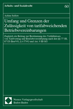 Umfang und Grenzen der Zulässigkeit von tarifabweichenden Betriebsvereinbarungen de Achim Seifert