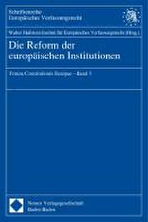 Die Reform der europäischen Institutionen de Walter Hallstein-Institut für Europäisches Verfassungsrecht