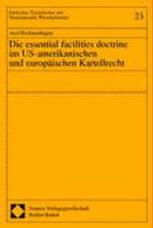 Die essential facilities doctrine im US-amerikanischen und europäischen Kartellrecht de Axel Beckmerhagen