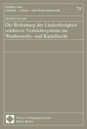 Die Bedeutung der Lückenlosigkeit selektiver Vertriebsysteme im Wettbewerbs- und Kartellrecht de Miroslav Gwozdz