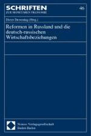 Reformen in Russland Und Die Deutsch-Russischen Wirtschaftsbeziehungen: Der Umgang Mit Neuen Gefahren in Den Internationalen Beziehungen de Dieter Duwendag