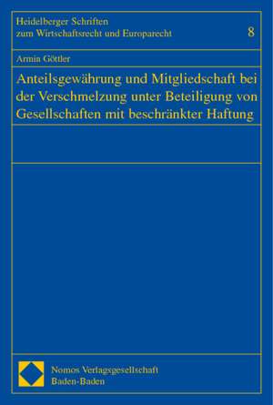 Anteilsgewährung und Mitgliedschaft bei der Verschmelzung unter Beteiligung von Gesellschaften mit beschränkter Haftung de Armin Göttler