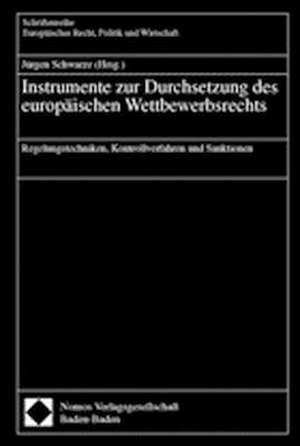 Instrumente zur Durchsetzung des europäischen Wettbewerbsrechts de Jürgen Schwarze