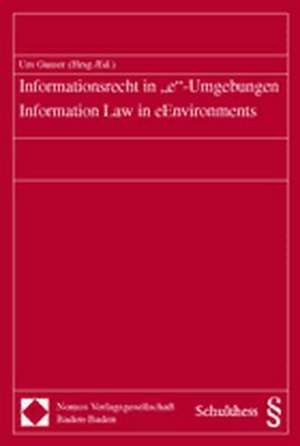 Informationsrecht in 'E'-Umgebungen - Information Law in Eenvironments: Auswirkungen Auf Die Europaische Zusammenarbeit de Urs Gasser