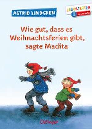 Wie gut, dass es Weihnachtsferien gibt, sagte Madita de Astrid Lindgren