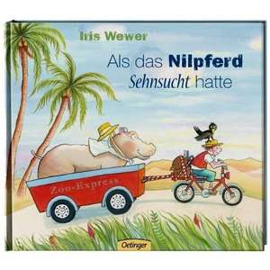 Als das Nilpferd Sehnsucht hatte de Iris Wewer