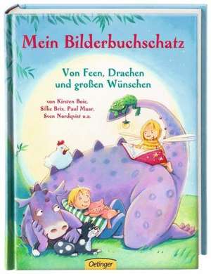 Mein Bilderbuchschatz. Von Feen, Drachen und Großen Wünschen de Kirsten Boie