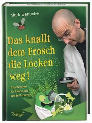 Das knallt dem Frosch die Locken weg de Mark Benecke