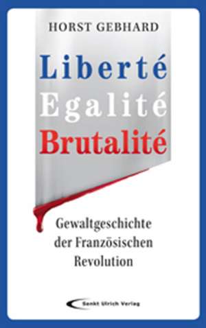 Gebhard, H: Liberté, Egalité, Brutalité