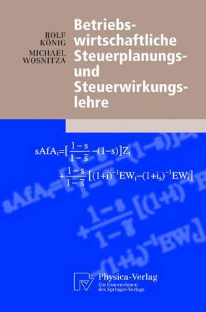 Betriebswirtschaftliche Steuerplanungs- und Steuerwirkungslehre de Rolf König