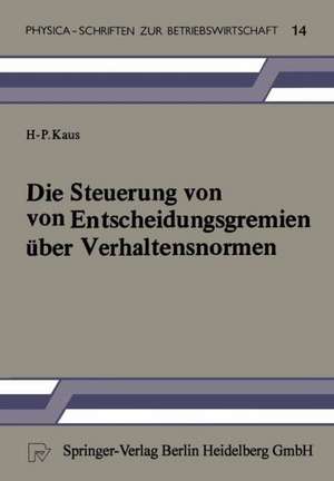 Die Steuerung von Entscheidungsgremien über Verhaltensnormen: Ein entscheidungstheoretischer Beitrag de H.-P. Kaus