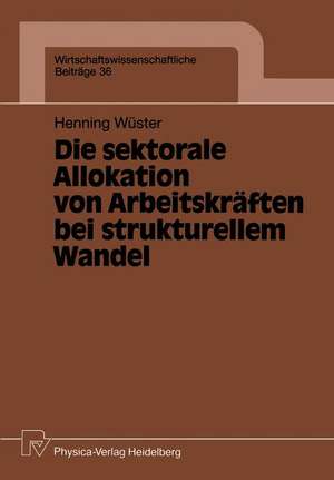 Die sektorale Allokation von Arbeitskräften bei strukturellem Wandel de Henning Wüster