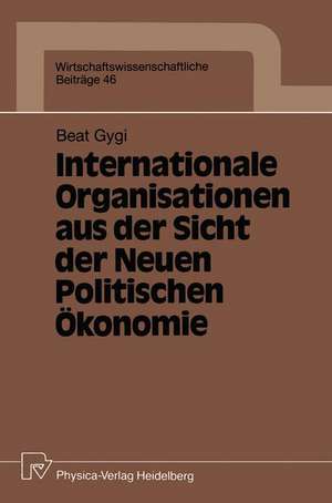 Internationale Organisationen aus der Sicht der Neuen Politischen Ökonomie de Beat Gygi