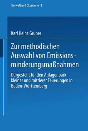 Zur methodischen Auswahl von Emissionsminderungsmaßnahmen: Dargestellt für den Anlagenpark kleiner und mittlerer Feuerungen in Baden-Württemberg de Karl H. Gruber