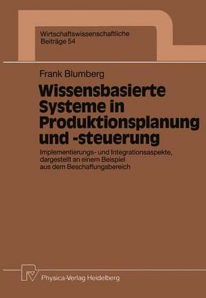 Wissensbasierte Systeme in Produktionsplanung und -steuerung: Implementierungs- und Integrationsaspekte, dargestellt an einem Beispiel aus dem Beschaffungsbereich de Frank Blumberg