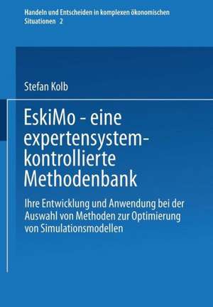 EskiMo — eine expertensystemkontrollierte Methodenbank: Ihre Entwicklung und Anwendung bei der Auswahl von Methoden zur Optimierung von Simulationsmodellen de Stefan Kolb