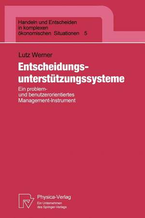 Entscheidungsunterstützungssysteme: Ein problem- und benutzerorientiertes Management-Instrument de Lutz Werner