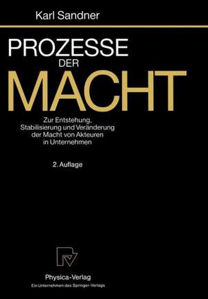 Prozesse der Macht: Zur Entstehung, Stabilisierung und Veränderung der Macht von Akteuren in Unternehmen de Karl Sandner