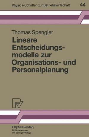 Lineare Entscheidungsmodelle zur Organisations- und Personalplanung de Thomas S. Spengler