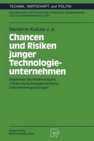 Chancen und Risiken junger Technologieunternehmen: Ergebnisse des Modellversuchs „Förderung technologieorientierter Unternehmensgründungen“ de Marianne Kulicke