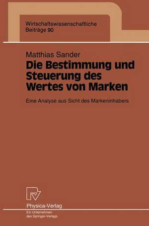 Die Bestimmung und Steuerung des Wertes von Marken: Eine Analyse aus Sicht des Markeninhabers de Matthias Sander