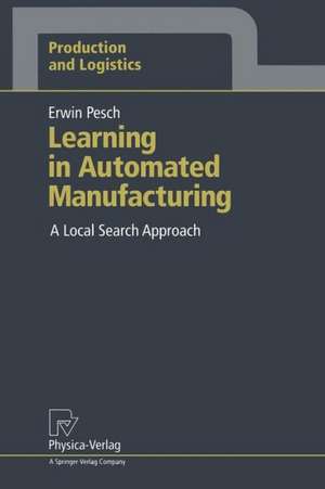 Learning in Automated Manufacturing: A Local Search Approach de Erwin Pesch