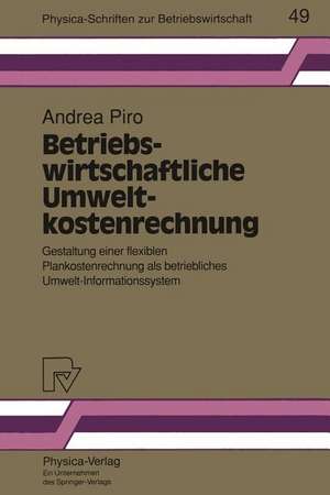 Betriebswirtschaftliche Umweltkostenrechnung: Gestaltung einer flexiblen Plankostenrechnung als betriebliches Umwelt-Informationssystem de Andrea Piro