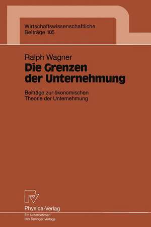 Die Grenzen der Unternehmung: Beiträge zur ökonomischen Theorie der Unternehmung de Ralph Wagner