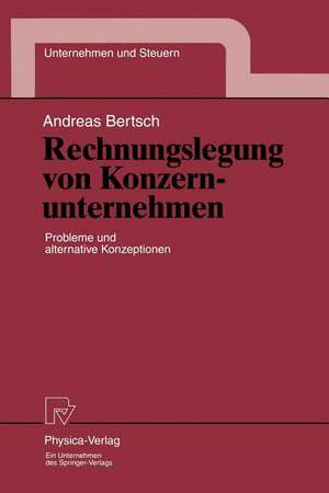 Rechnungslegung von Konzernunternehmen: Probleme und alternative Konzeptionen de Andreas Bertsch