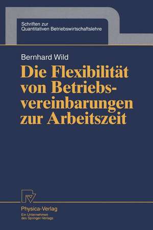 Die Flexibilität von Betriebsvereinbarungen zur Arbeitszeit de Bernhard Wild