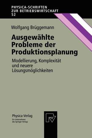 Ausgewählte Probleme der Produktionsplanung: Modellierung, Komplexität und neuere Lösungsmöglichkeiten de Wolfgang Brüggemann