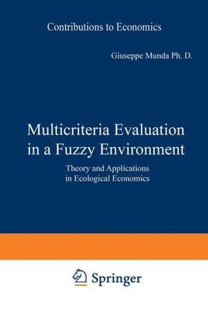 Multicriteria Evaluation in a Fuzzy Environment: Theory and Applications in Ecological Economics de Giuseppe Munda