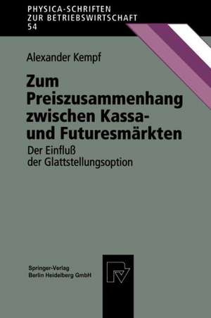 Zum Preiszusammenhang zwischen Kassa — und Futuresmärkten: Der Einfluß der Glattstellungsoption de Alexander Kempf