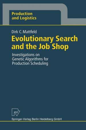 Evolutionary Search and the Job Shop: Investigations on Genetic Algorithms for Production Scheduling de Dirk C. Mattfeld