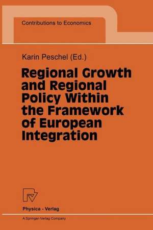 Regional Growth and Regional Policy Within the Framework of European Integration: Proceedings of a Conference on the Occasion of 25 Years Institute for Regional Research at the University of Kiel 1995 de Karin Peschel