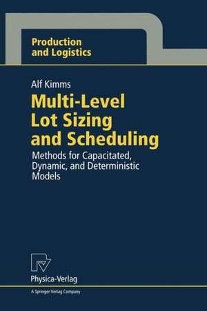 Multi-Level Lot Sizing and Scheduling: Methods for Capacitated, Dynamic, and Deterministic Models de Alf Kimms