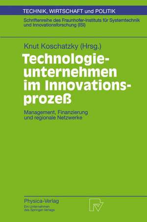 Technologieunternehmen im Innovationsprozeß: Management, Finanzierung und regionale Netzwerke de Knut Koschatzky