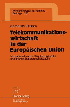 Telekommunikationswirtschaft in der Europäischen Union: Innovationsdynamik, Regulierungspolitik und Internationalisierungsprozesse de Cornelius Graack