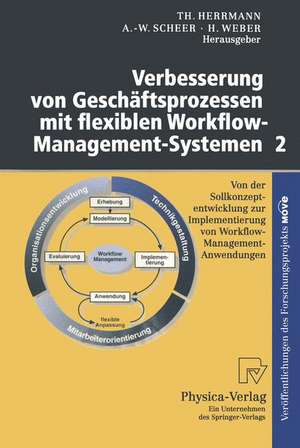 Verbesserung von Geschäftsprozessen mit flexiblen Workflow-Management-Systemen 2: Von der Sollkonzeptentwicklung zur Implementierung von Workflow-Management-Anwendungen de Thomas Herrmann