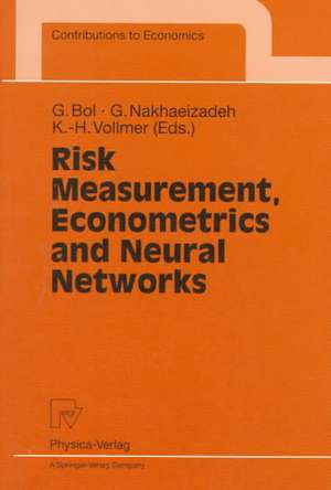 Risk Measurement, Econometrics and Neural Networks: Selected Articles of the 6th Econometric-Workshop in Karlsruhe, Germany de Georg Bol